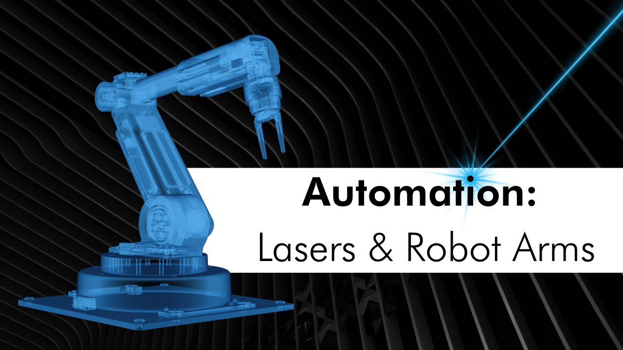 How Robotic Arms & Laser Engravers Take Automation to the Next Level